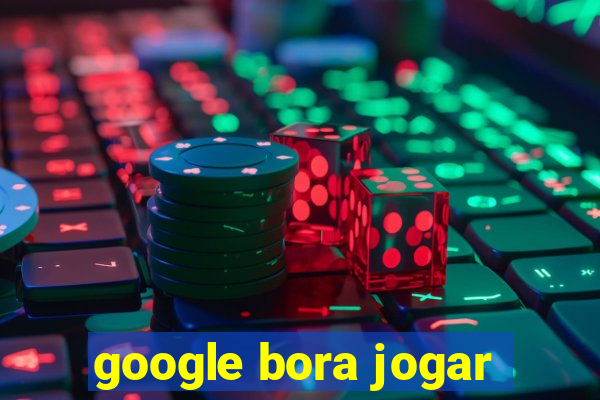 google bora jogar